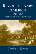 Revolutionary America, 1750-1815: Sources and Interpretation