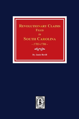 Revolutionary Claims Filed in South Carolina, 1783-1786 - Revill, Janie