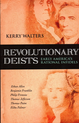 Revolutionary Deists: Early America's Rational Infidels - Walters, Kerry