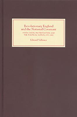 Revolutionary England and the National Covenant: State Oaths, Protestantism and the Political Nation, 1553-1682 - Vallance, Edward