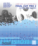 Revolutionary Final Cut Pro 2 Digital Film Making - Blissett, Luther, pse, and Kingsnorth, George, and Turner, Jerome