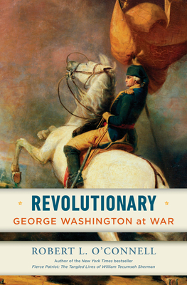 Revolutionary: George Washington at War - O'Connell, Robert L