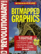 Revolutionary Guide to Bitmapped Graphics - Chebotko, Igor, and Control Zed, and Dodson, Julian (Editor)