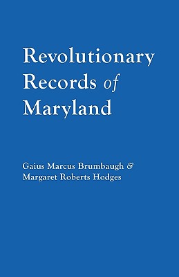 Revolutionary Records of Maryland - Brumbaugh, Gaius Marcus, and Hodges, Margaret R