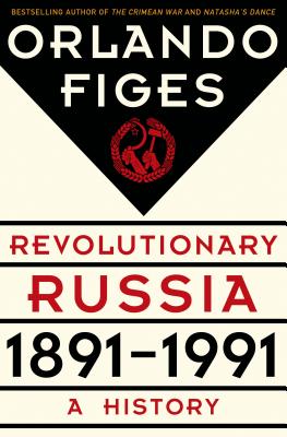 Revolutionary Russia, 1891-1991: A History - Figes, Orlando