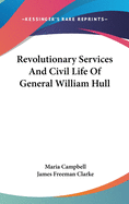 Revolutionary Services And Civil Life Of General William Hull