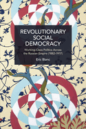 Revolutionary Social Democracy: Working-Class Politics Across the Russian Empire (1882-1917)