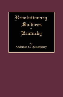 Revolutionary Soldiers in Kentucky - Quisenberry, Anderson Chenault