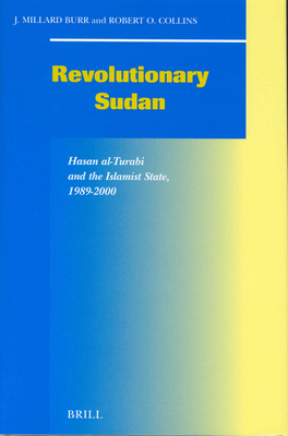 Revolutionary Sudan: Hasan Al-Turabi and the Islamist State, 1989-2000 - Collins, Robert O, and Burr, J Millard