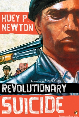 Revolutionary Suicide: (Penguin Classics Deluxe Edition) - Newton, Huey P, and Newton, Fredrika (Introduction by)