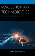 Revolutionary Technologies: Educational Perspectives of Technology History
