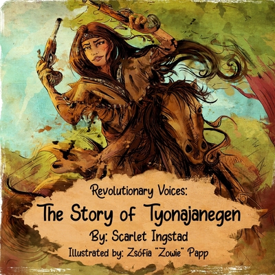 Revolutionary Voices: The Story of Tyonajanegen - Ingstad, Scarlet