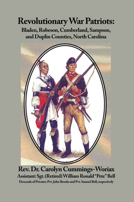 Revolutionary War Patriots: Bladen, Robeson, Cumberland, Sampson, and Duplin Counties, North Carolina - Cummings-Woriax, Carolyn