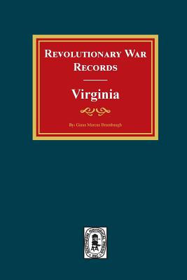 Revolutionary War Records Virginia: Virginia Army and Navy Forces with Bounty Land Warrants for Virginia Military District of Ohio and Virginia Military Scrip from Federal and State Records. - Brumbaugh, Gaius Marcus