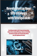 Revolutionize Your SEO Strategy with SiteSpeakAI: The Ultimate Guide to SEO-Powered Innovation: Unlock Time-Saving Efficiency, Enhanced Visibility in Content Creation and Transforming Videos into SEO-Optimized Articles.