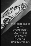 Revolutionizing Auto Engineering: Mastering Design with Problem-Based Learning