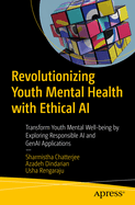 Revolutionizing Youth Mental Health with Ethical AI: Transform Youth Mental Well-Being by Exploring Responsible AI and Genai Applications