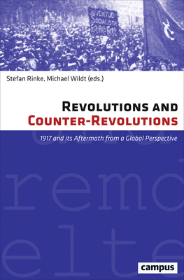 Revolutions and Counter-Revolutions: 1917 and Its Aftermath from a Global Perspective - Rinke, Stefan (Editor), and Michael, Wildt (Editor)
