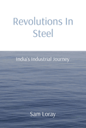 Revolutions In Steel: India's Industrial Journey