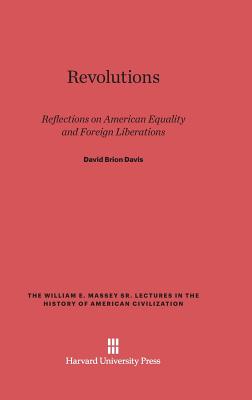 Revolutions: Reflections on American Equality and Foreign Liberations - Davis, David Brion