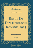 Revue de Dialectologie Romane, 1913, Vol. 5 (Classic Reprint)