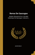 Revue De Gascogne: Bulletin Bimestrial De La Socit Historique De Gascogne, Volume 6...