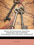 Revue de Gascogne: Bulletin Bimestrial de La Societe Historique de Gascogne, Volume 40