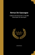 Revue de Gascogne: Bulletin Bimestrial de La Societe Historique de Gascogne