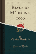 Revue de Medecine, 1906, Vol. 26 (Classic Reprint)