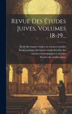 Revue Des tudes Juives, Volumes 18-19... - Socit Des tudes Juives (France) (Creator), and cole Pratique Des Hautes tudes (Fra (Creator), and cole Des Hautes...