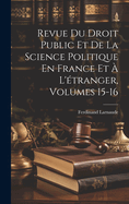 Revue Du Droit Public Et De La Science Politique En France Et  L'tranger, Volumes 15-16