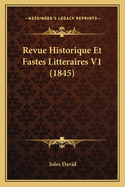 Revue Historique Et Fastes Litteraires V1 (1845)