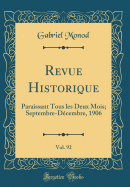 Revue Historique, Vol. 92: Paraissant Tous Les Deux Mois; Septembre-Dcembre, 1906 (Classic Reprint)