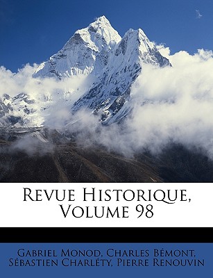 Revue Historique, Volume 98 - Monod, Gabriel, and Bmont, Charles, and Charlty, Sbastien