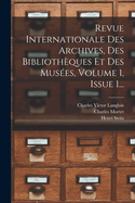 Revue Internationale Des Archives, Des Bibliothques Et Des Muses, Volume 1, Issue 1...