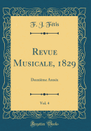 Revue Musicale, 1829, Vol. 4: Deuxi?me Ann?e (Classic Reprint)