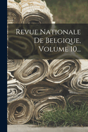 Revue Nationale de Belgique, Volume 10...