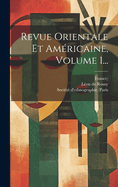 Revue Orientale Et Amricaine, Volume 1...