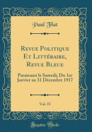 Revue Politique Et Litteraire, Revue Bleue, Vol. 55: Paraissant Le Samedi; Du 1er Janvier Au 31 Decembre 1917 (Classic Reprint)