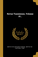 Revue Tunisienne, Volume 15...