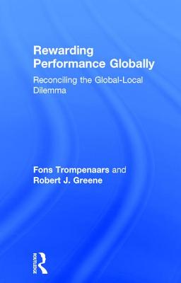 Rewarding Performance Globally: Reconciling the Global-Local Dilemma - Trompenaars, Fons, and Greene, Robert J