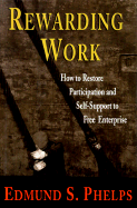 Rewarding Work: How to Restore Participation and Self-Support to Free Enterprise, with a New Preface