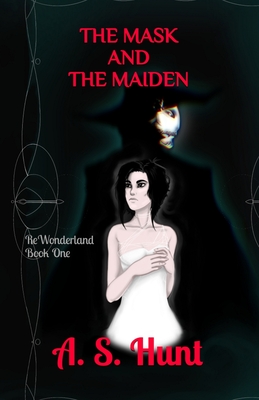 ReWonderland: The Mask and the Maiden - Hunt, A S