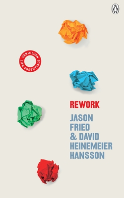 ReWork: (Vermilion Life Essentials) - Heinemeier Hansson, David, and Fried, Jason