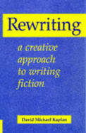 Rewriting: A Creative Approach to Writing Fiction - Kaplan, David Michael