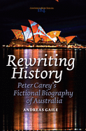 Rewriting History: Peter Carey's Fictional Biography of Australia