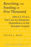 Rewriting the Feeding of Five Thousand: John 6.1-15 as a Test Case for Johannine Dependence on the Synoptic Gospels