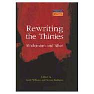 Rewriting the Thirties: Modernism and After - Williams, Keith, and Matthews, Steven