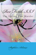 Rex Feral III: The Spring Gun Murder