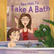Rex Has to Take a Bath: Bedtime Story, Beginner Reader, Funny-Rhymes, Ages 3-8, Books for Kids, Personal Hygiene